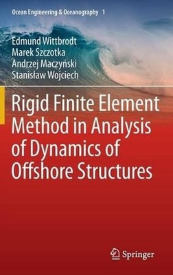 Rigid Finite Element Method in Analysis of Dynamics of Offshore Structures by Ed