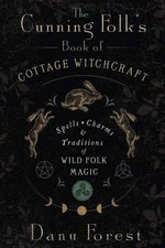 The Cunning Folk's Book of Cottage Witchcraft by Danu Forest