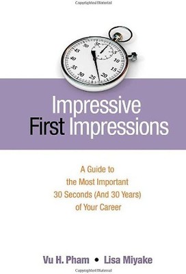 Impressive First Impressions: A Guide to the Most Important 30 Seconds (and 30 Y