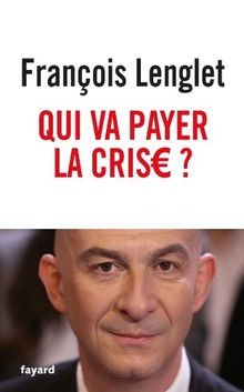 Qui va payer la crise ? von Lenglet, François | Buch | Zustand sehr gut