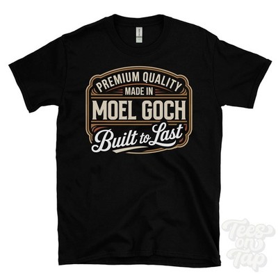 MADE IN MOEL GOCH PREMIUM QUALITY BUILT TO LAST T-SHIRT wales
