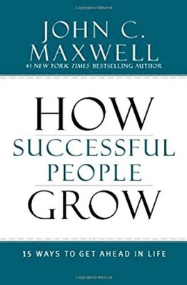 How Successful People Grow : 15 Ways to Get Ahead in Life John C.