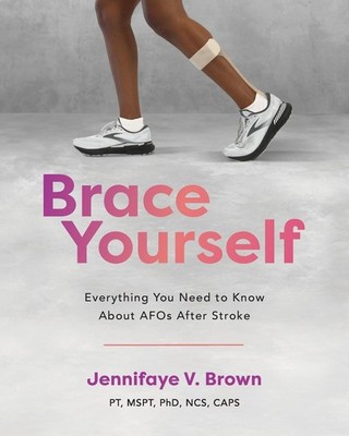 Brace Yourself: Everything You Need to Know About AFOs After Stroke - Brown,...