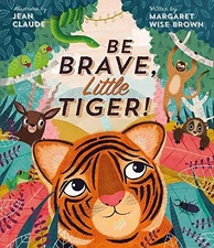 BE BRAVE, LITTLE TIGER! By Margaret Wise Brown & Jean Claude - Hardcover *Mint*