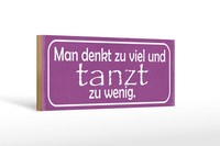 Holzschild Spruch 27X10 Cm Man Denkt Zu Viel Tanzt Zu Wenig Schild Wooden Sign