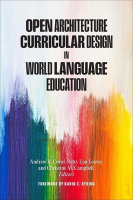 Open Architecture Curricular Design in World Language Education by Andrew R. Cor