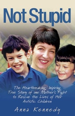 Not Stupid: The Inspiring True Story of One Mother's  by Anna Kennedy 1844547841