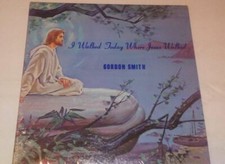 *RARE HARD TO FIND* I Walked Today Where Jesus Walked~Gordon Smith Vinyl Record