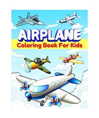 Airplane Coloring Book For Kids: Cool Airplane Coloring Pages for Kids, Boys and