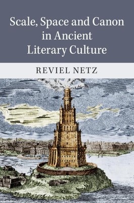 Scale, Space and Canon in Ancient Lite..., Netz, Reviel