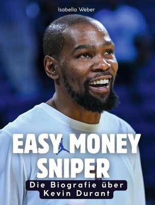 Easy Money Sniper Die Biografie über Kevin Durant. Komplett in Farbe Weber Buch