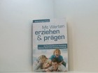 Mit Werten erziehen und prägen: Ein Praxishandbuch zur Vermittlung biblischer We