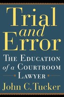 Trial And Error The Education Of A Courtroom Lawyer John C. Tucker Taschenbuch