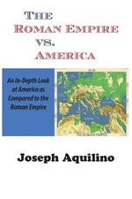 Joseph Aquilino The Roman Empire Vs. America (Paperback)