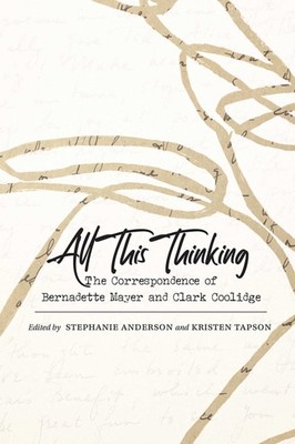 All dieses Denken Die Korrespondenz von Bernadette Mayer und Clark Coolidge