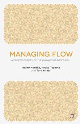 Managing Flow: A Process Theory of the - Paperback, by Nonaka I. Toyama - Good