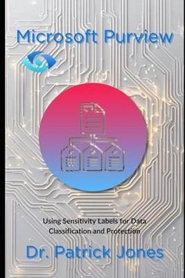 Microsoft Purview: Using Sensitivit..., Jones, Dr. Patr
