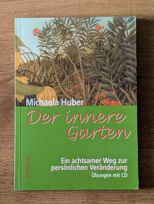 Der innere Garten: Ein achtsamer Weg zur persönlichen Veränderung Michaela Huber