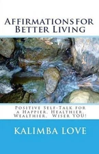 Affirmations for Better Living: Positive Self-Talk for a Happier, Healthier, Wea