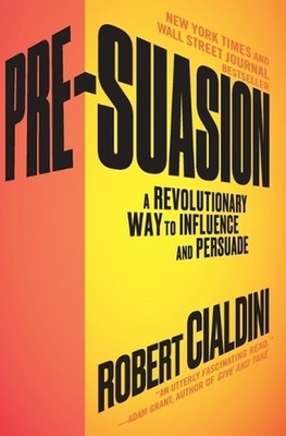 Pre-Suasion: A Revolutionary Way to Influence and Persuade by Robert Cialdini (E