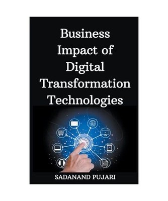Business Impact of Digital Transformation Technologies, Pujari, Sadanand