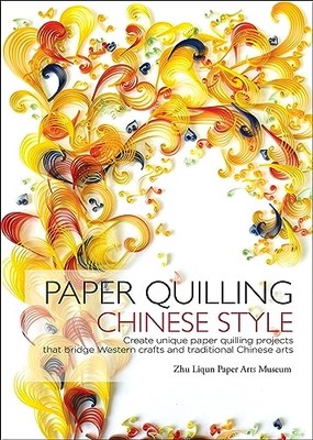 Paper Quilling Chinese Style: Create Unique Paper Quilling Projects that Brid...