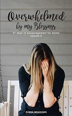 OVERWHELMED BY MY BLESSINGS: 31 DAYS OF ENCOURAGEMENT FOR By Robin Meadows *NEW*