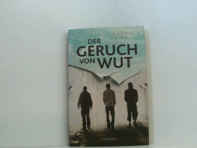 Der Geruch von Wut: Vom Autor vom Bestseller ''Der Sonne nach'' Gabriele Clima ; a