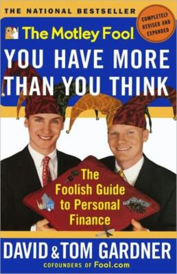 The Motley Fool You Have More Than You Think: The Foolish Guide To Personal...