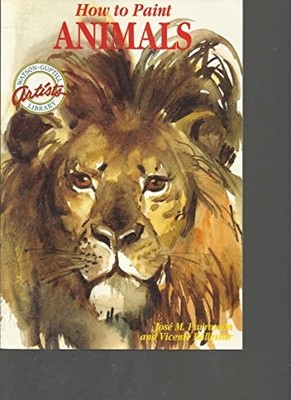 How to Paint Animals (Artists Library),J.M. Parramon, Vincenc B.