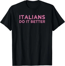Italians Do It Better Funny Meme Quote Saying Gift T-Shirt