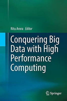 CONQUERING BIG DATA WITH HIGH PERFORMANCE COMPUTING By Ritu Arora