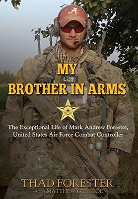 My Brother in Arms: The Exceptional Life of Mark Andrew Forester, United Sta...