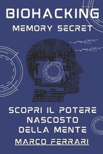 Biohacking Memory Secret: Scopri il Potere Nascosto della Mente by Marco Ferrari