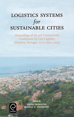 Logistics Systems for Sustainable Cities: Proceedings of the 3rd International C