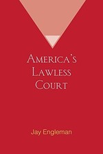 Americas Lawless Court