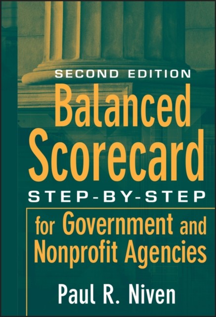 Balanced Scorecard Step–by–Step for Government and  Nonprofit Agencies 2e Niven