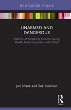 Unarmed and Dangerous: Patterns of Threats by Citizens During Deadly Force Encou