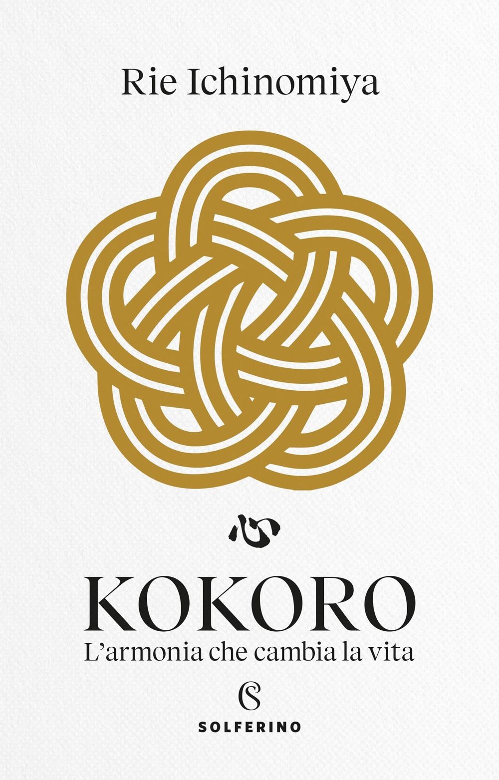 Libri Rie Ichinomiya - Kokoro. L'armonia Che Cambia La Vita