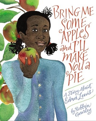 Bring Me Some Apples and I'll Make You a Pie: A Story About Edna Lewis - har...