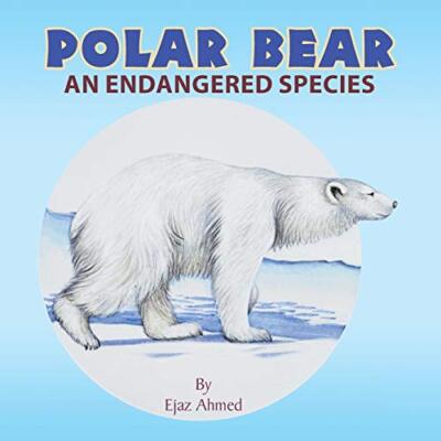 Polar Bear: An endangered species Ejaz Ahmed New Book 9781503538238
