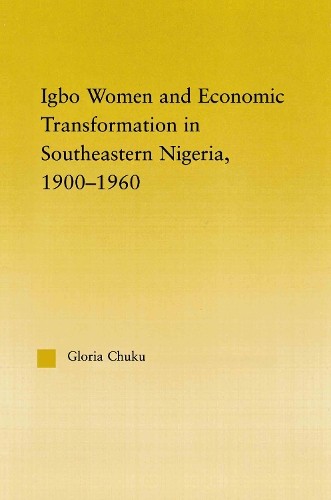 Igbo Women and Economic Transformation in Southeastern Nigeri... - 9780415648424