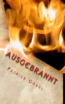 Ausgebrannt: Dein Albtraum hat begonnen by Patrick Gobel (German) Paperback Book