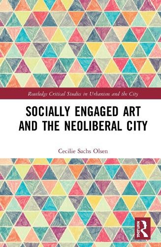 Socially Engaged Art and the Neoliberal City - 9781138343399