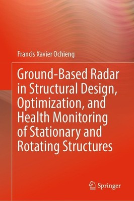 Ground-Based Radar in Structural Design, Optimization, and Health Monitoring of