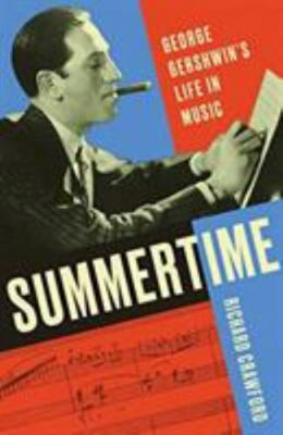 Summertime: George Gershwin's Life in Music by Crawford, Richard