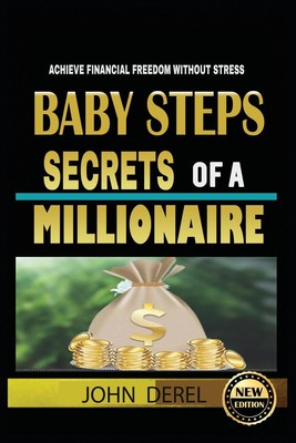 Baby Steps Geheimnisse eines Millionärs: Erreichen Sie finanzielle Freiheit ohne Stress b