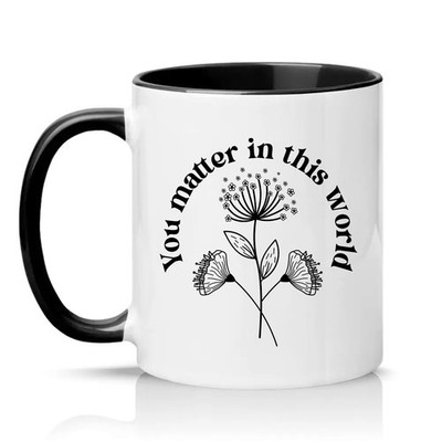 You Matter In This World Unisex 11 Unzen Keramiktasse Selbstfürsorge Inspirierendes Geschenk