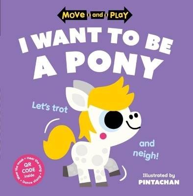 Move and Play: I Want to Be a Pony, ,  Paperback