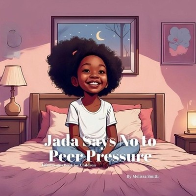 Jada Says No to Peer Pressure: An Empowering Story About Peer Pressure, Bravery,